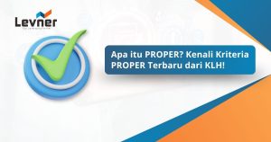 Apa itu PROPER? Kenali Kriteria PROPER Terbaru dari KLH!