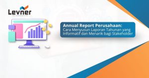 Annual Report Perusahaan: Cara Menyusun Laporan Tahunan yang Informatif dan Menarik bagi Stakeholder
