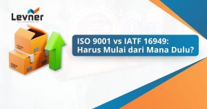 ISO 9001 vs IATF 16949, Mulai dari Mana Dulu?