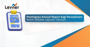 Pentingnya Annual Report bagi Perusahaan: Bukan Sekadar Laporan Tahunan