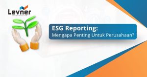 ESG Reporting: Mengapa Penting Untuk Perusahaan?