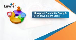 Mengenal Feasibility Study & 5 Jenisnya dalam Bisnis