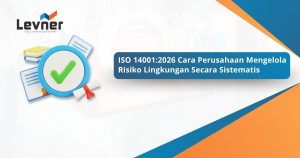 ISO 14001: Apa dan Kenapa Semakin Penting bagi Perusahaan?