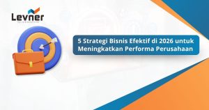5 Strategi Bisnis Efektif di 2026 untuk Meningkatkan Performa Perusahaan