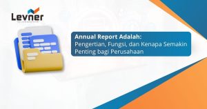 Annual Report: Pengertian, Fungsi, dan Kenapa Semakin Penting bagi Perusahaan