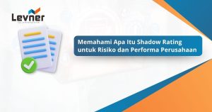 Memahami Apa Itu Shadow Rating untuk Risiko dan Performa Perusahaan