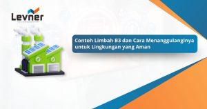 Contoh Limbah B3 dan Cara Menanggulanginya untuk Lingkungan yang Aman