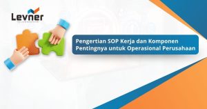 Pengertian SOP Kerja dan Komponen Pentingnya untuk Operasional Perusahaan