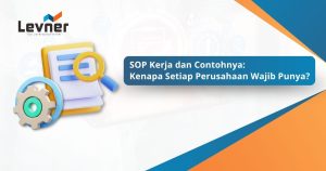 SOP Kerja dan Contohnya: Kenapa Setiap Perusahaan Wajib Punya?