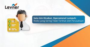 Satu Izin Dicabut, Operasional Lumpuh: Risiko yang Sering Tidak Terlihat oleh Perusahaan