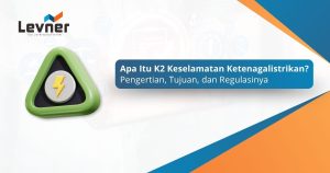 Apa Itu K2 Keselamatan Ketenagalistrikan? Pengertian, Tujuan, dan Regulasinya