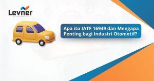 Apa itu IATF 16949 dan Mengapa Penting bagi Industri Otomotif?