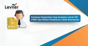 Panduan Kepatuhan Gap Analysis untuk ISO 27001 dan Risiko Pembiaran Celah Keamanan