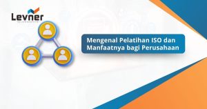 Mengenal Pelatihan ISO dan Manfaatnya bagi Perusahaan