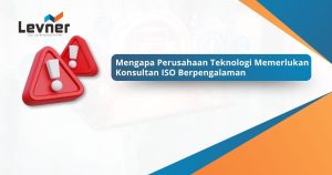 Mengapa Perusahaan Teknologi Memerlukan Konsultan ISO Berpengalaman