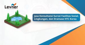 Jasa Konsultansi Survei Fasilitas Sosial, Lingkungan, dan Drainase HTC Korea