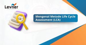 Mengenal Metode Life Cycle Assessment (LCA)