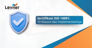 Sertifikasi ISO 14001: 10 Klausul dan Implementasinya
