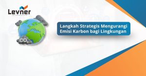 Langkah Strategis Pentingnya Mengurangi Emisi Karbon