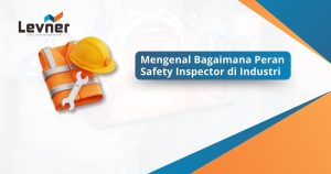 Mengenal Peran Safety Inspector di Industri