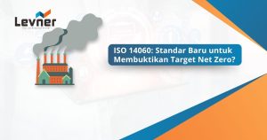 ISO 14060: Standar Baru untuk Membuktikan Target Net Zero?