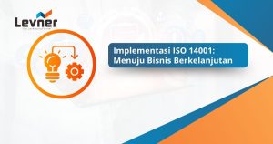 Implementasi ISO 14001: Menuju Bisnis Berkelanjutan