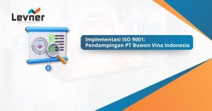 Implementasi ISO 9001: Pendampingan PT Buwon Vina Indonesia