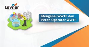 Mengenal WWTP dan Peran Operator WWTP