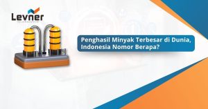 Penghasil Minyak Terbesar di Dunia, Indonesia Nomor Berapa?