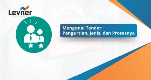 Mengenal Tender: Pengertian, Jenis, dan Proses Pengadaannya