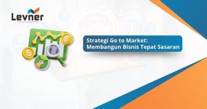 Strategi Go to Market: Membangun Bisnis Tepat Sasaran