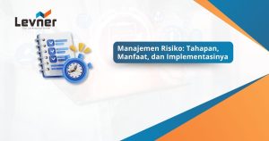 Manajemen Risiko: Tahapan, Manfaat, dan Implementasinya