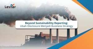 Beyond Sustainability Reporting: Disclosure Menjadi Business Strategy