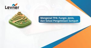 Mengenal TPA: Fungsi, Jenis, dan Solusi Pengelolaan Sampah