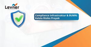 Compliance Infrastruktur & BUMN: Kelola Risiko Proyek