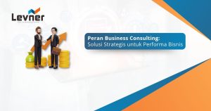 Business Consulting: Solusi Strategis untuk Performa Bisnis
