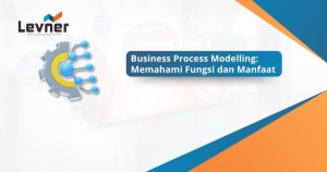 Business Process Modelling: Memahami Fungsi dan Manfaat