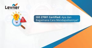ISO 27001 Certified: Apa dan Bagaimana Cara Mendapatkannya?