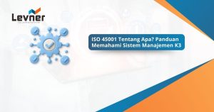 ISO 45001 Tentang Apa? Panduan Memahami Sistem Manajemen K3