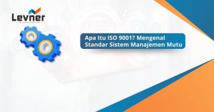 Apa Itu ISO 9001? Mengenal Standar Sistem Manajemen Mutu