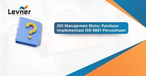 ISO Manajemen Mutu: Panduan Implementasi ISO 9001 Perusahaan