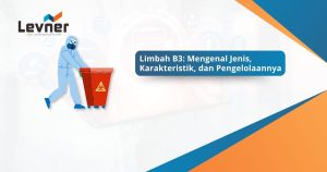 Limbah B3: Mengenal Jenis, Karakteristik, dan Pengelolaannya