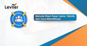 Metode Riset Pasar: Jenis, Teknik, dan Cara Memilihnya