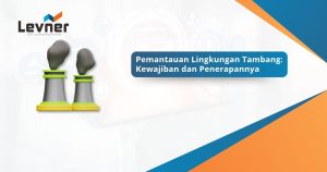 Pemantauan Lingkungan Tambang: Kewajiban dan Penerapannya