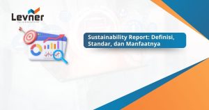 Sustainability Report: Definisi, Standar, dan Manfaatnya
